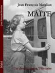 Couverture du livre « MAITE, UN DESTIN DANS L'HISTOIRE » de Jean-F. Moulian, librairie Les Contes Infusés à Corte