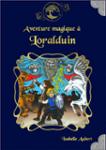 Couverture du livre « AVENTURE MAGIQUE A LORALDUIN » de Isabelle Aubert, librairie Les Contes Infusés à Corte