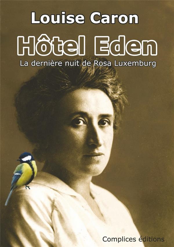Couverture du livre « HOTEL EDEN - LA DERNIERE NUIT DE ROSA LUXEMBURG » de Louise Caron, librairie Les Contes Infusés à Corte