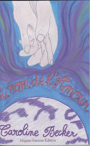Couverture du livre « AU NOM DE L'AMOUR » de Caroline Becker, librairie Les Contes Infusés à Corte