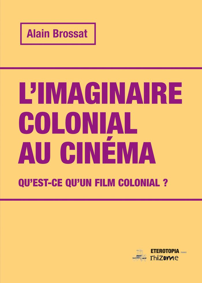 Couverture du livre « L'imaginaire colonial au cinéma : qu'est-ce qu'un film colonial ? » de Alain Brossat, librairie Les Contes Infusés à Corte