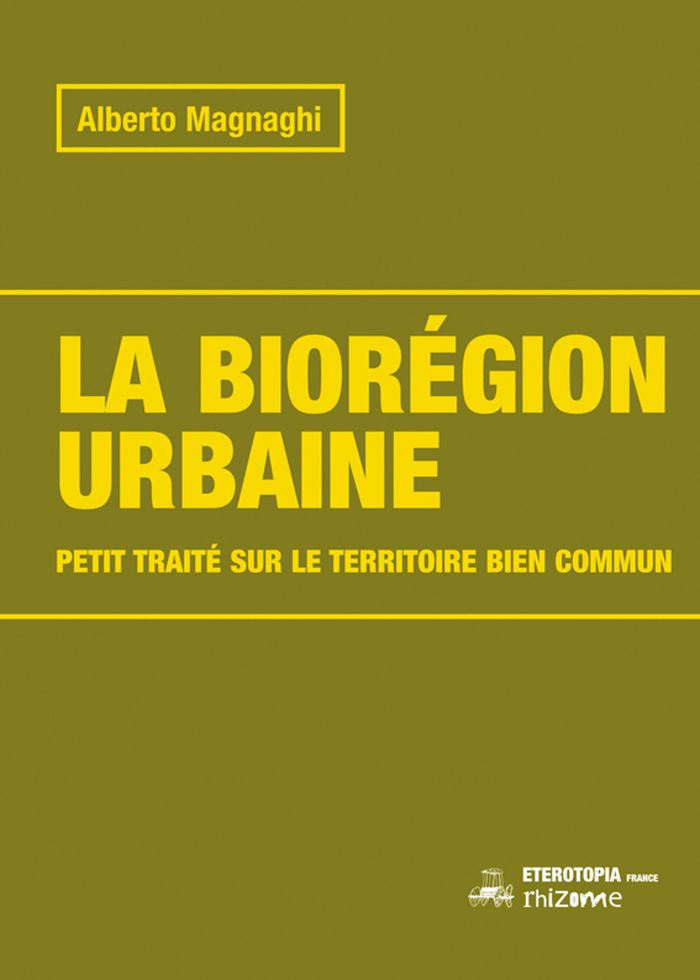 Couverture du livre « La biorégion urbaine : petit traité sur le territoire bien commun » de Alberto Magnaghi, librairie Les Contes Infusés à Corte
