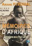 Couverture du livre « MEMOIRES D'AFRIQUE - ENTRETIENS AVEC PAUL LARVOR » de Ariane Perdigal, librairie Les Contes Infusés à Corte