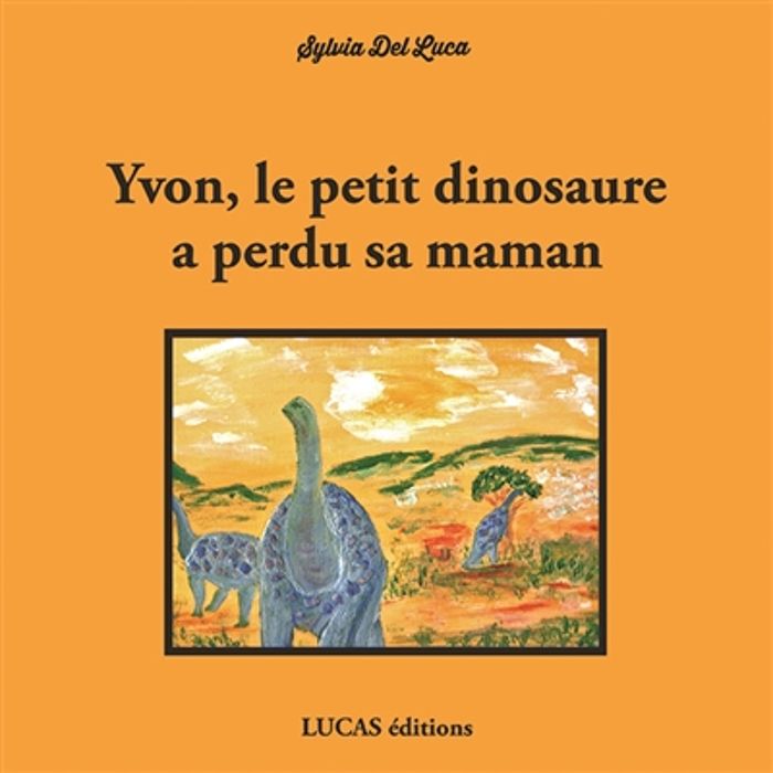 Couverture du livre « YVON, LE PETIT DINOSAURE A PERDU SA MAMAN » de Del Luca Sylvia, librairie Les Contes Infusés à Corte
