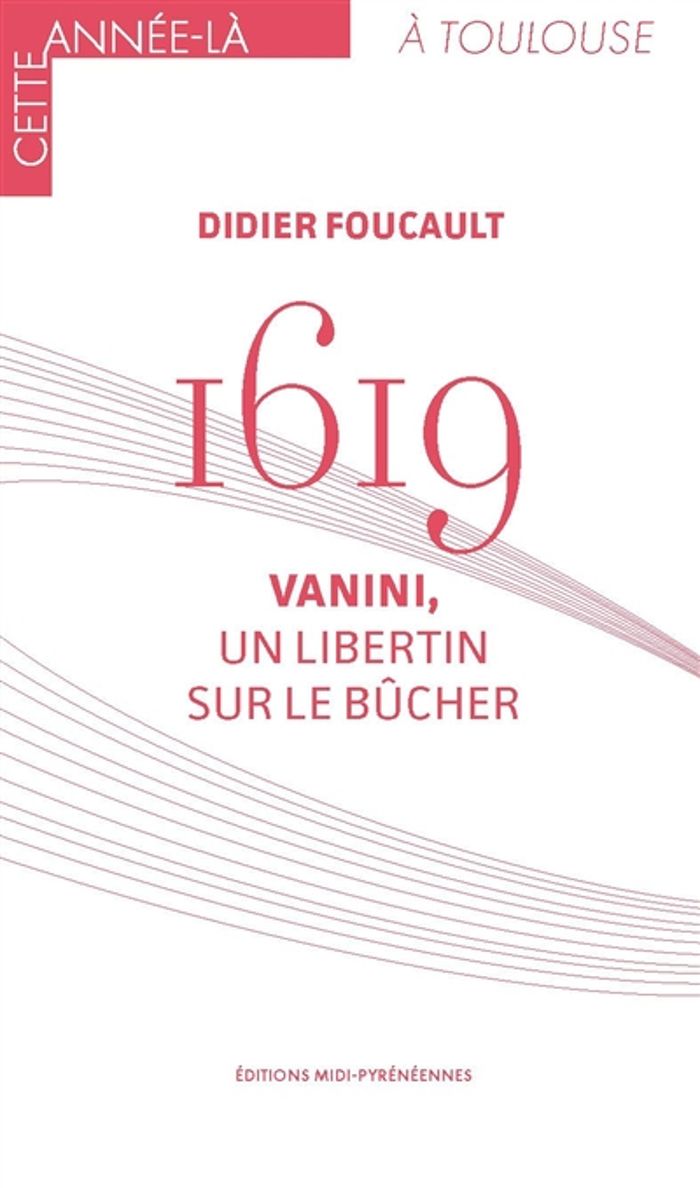 Couverture du livre « 1619 VANINI, UN LIBERTIN SUR LE BUCHER » de D Foucault, librairie Les Contes Infusés à Corte