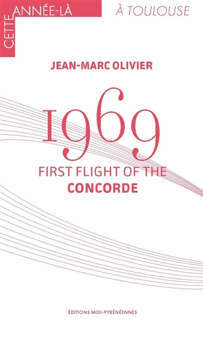 Couverture du livre « 1969 FIRST FLIGHT OF THE CONCORDE » de Olivier J M, librairie Les Contes Infusés à Corte