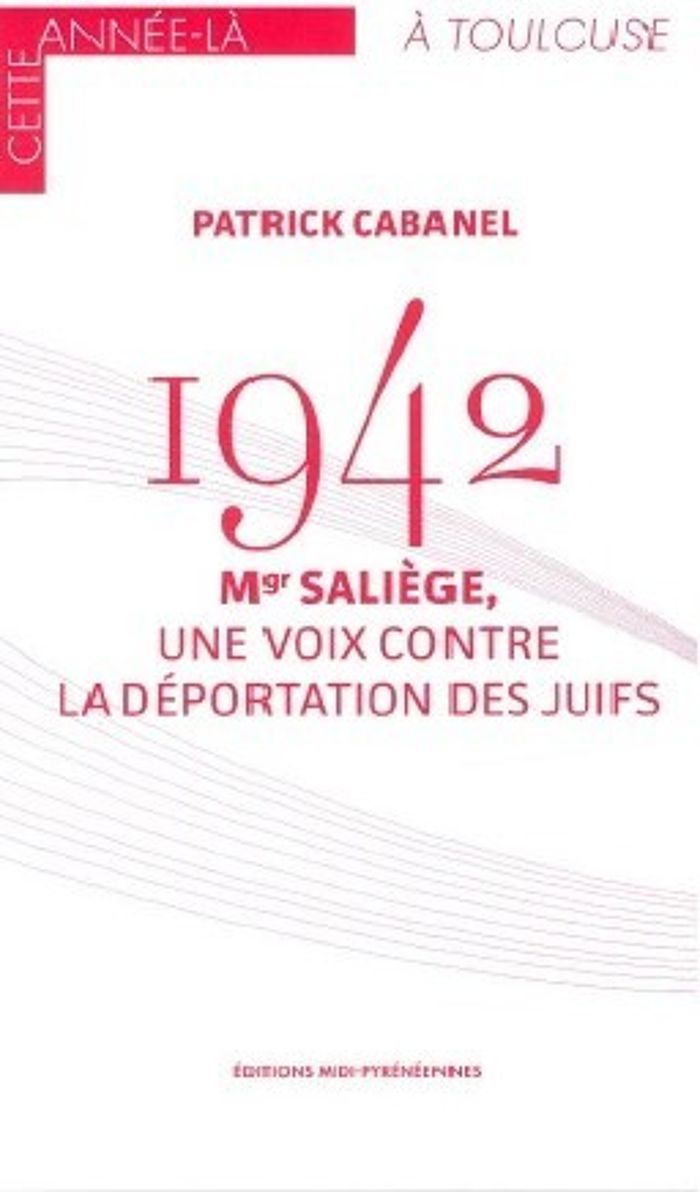 Couverture du livre « 1942 MGR SALIEGE, UNE VOIX CONTRE LA DEPORTATION DES JUIFS » de P Cabanel, librairie Les Contes Infusés à Corte