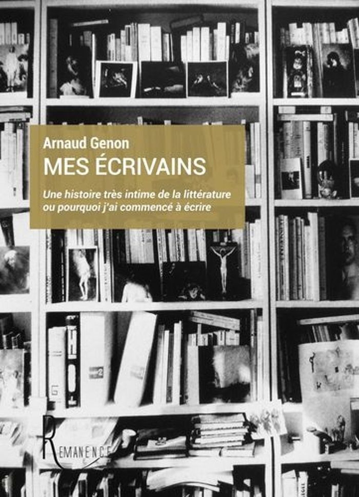 Couverture du livre « MES ECRIVAINS - UNE HISTOIRE TRES INTIME DE LA LITTERATURE OU POURQUOI J'AI COMMENCE A ECRIRE » de Arnaud Genon, librairie Les Contes Infusés à Corte