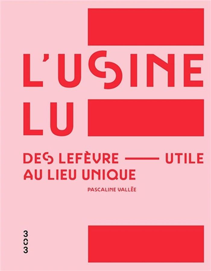 Couverture du livre « L USINE LU, DES LEFEVRE-UTILE AU LIEU UNIQUE » de Pascaline Vallee, librairie Les Contes Infusés à Corte