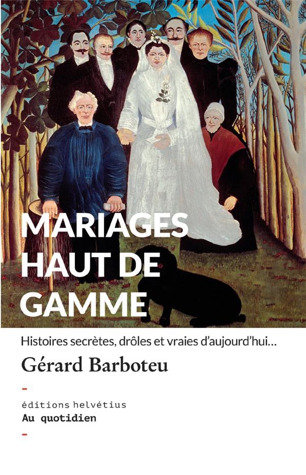 Couverture du livre « MARIAGES HAUT DE GAMME » de Gerard Barboteu, librairie Les Contes Infusés à Corte