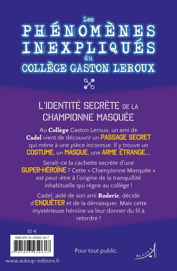 Quatrième de couverture de « LES PHENOMENES INEXPLIQUES DU COLLEGE GASTON LEROUX - L'IDENTITE SECRETE DE LA CHAMPIONNE MASQUEE »