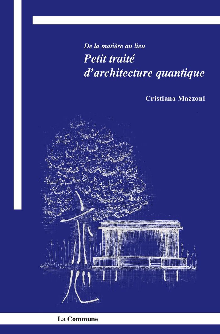 Couverture du livre « De la matière au lieu : Petit traité d'architecture quantique » de Cristiana Mazzoni, librairie Les Contes Infusés à Corte