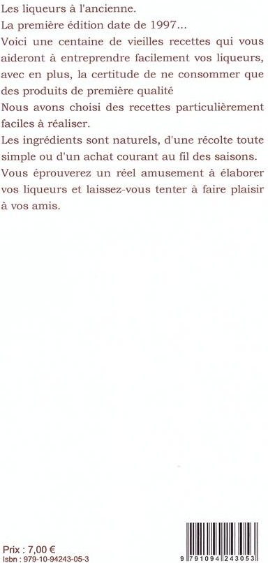 Quatrième de couverture de « LES LIQUEURS A L'ANCIENNE : IL Y A UN REEL PLAISIR A FAIRE SOI-MEME UNE VRAIE LIQUEUR DE TRADITION »