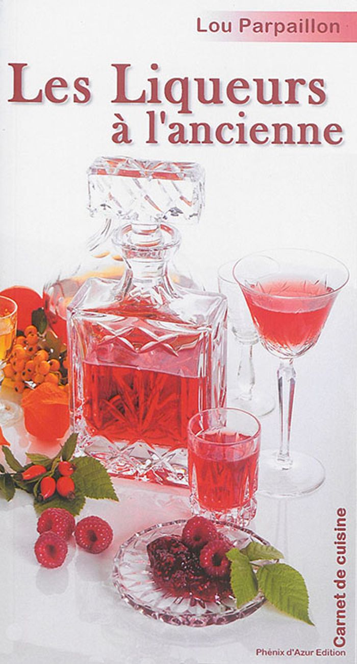 Couverture du livre « LES LIQUEURS A L'ANCIENNE : IL Y A UN REEL PLAISIR A FAIRE SOI-MEME UNE VRAIE LIQUEUR DE TRADITION » de Lou Parpaillon, librairie Les Contes Infusés à Corte