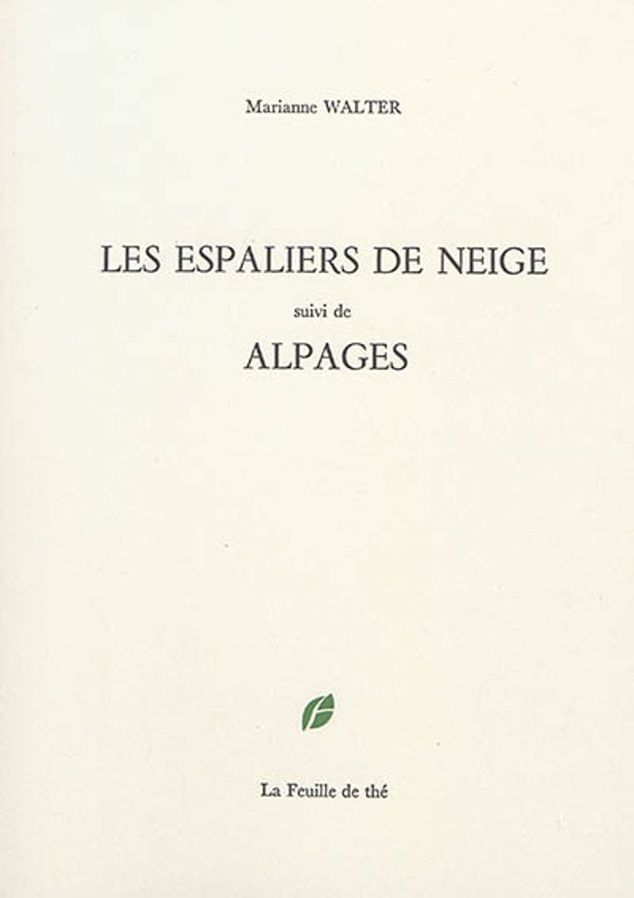 Couverture du livre « LES ESPALIERS DE NEIGE SUIVI DE ALPAGES » de Marianne Walter, librairie Les Contes Infusés à Corte