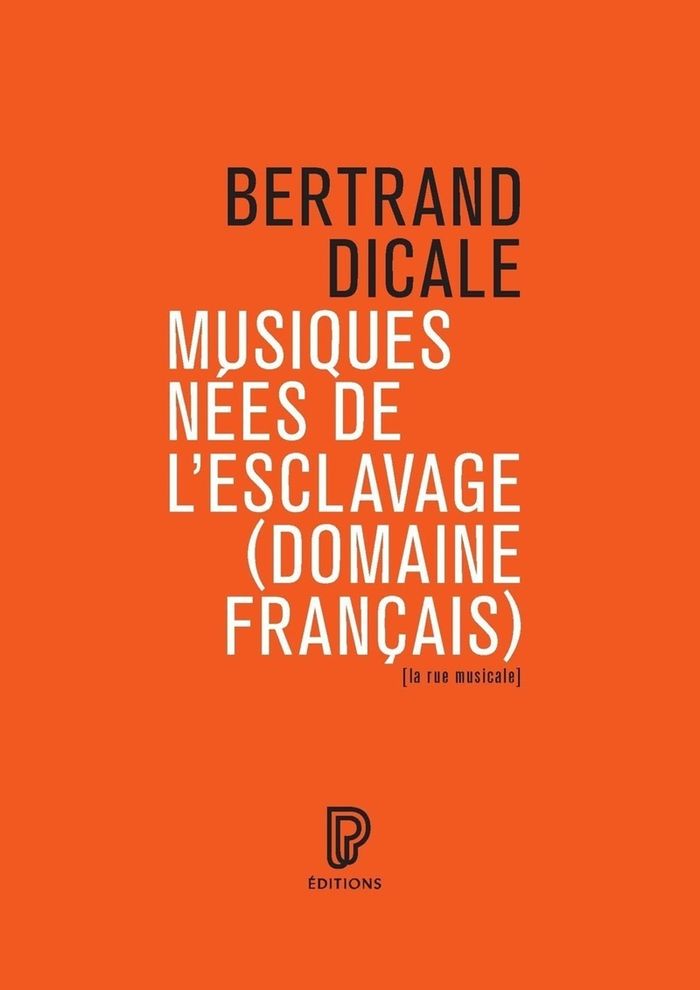 Couverture du livre « Musiques nées de l'esclavage, domaine français » de Bertrand Dicale, librairie Les Contes Infusés à Corte