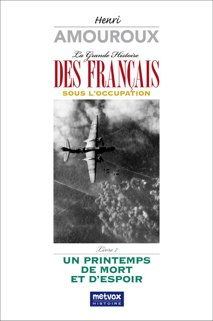 Couverture du livre « LA GRANDE HISTOIRE DES FRANCAIS SOUS L'OCCUPATION - LIVRE 7 - UN PRINTEMPS DE MORT ET D'ESPOIR » de Henri Amouroux, librairie Les Contes Infusés à Corte