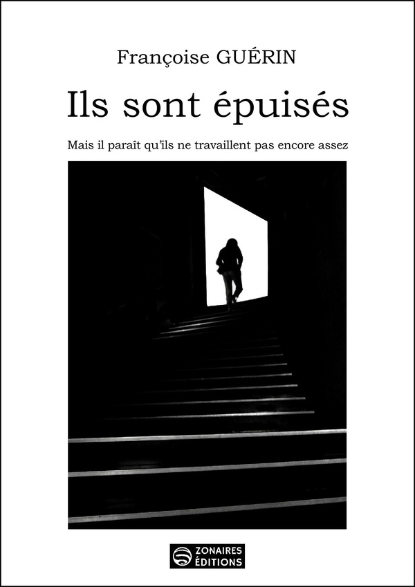 Couverture du livre « Ils sont épuisés : mais il paraît qu'ils ne travaillent pas encore assez » de Françoise Guérin, librairie Les Contes Infusés à Corte