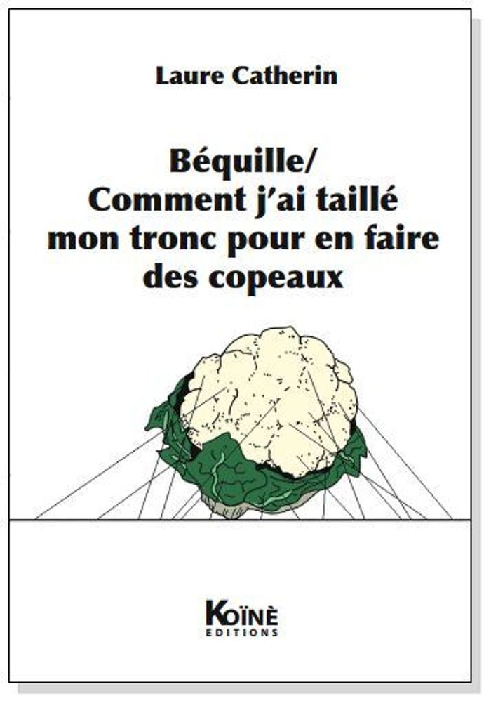 Couverture du livre « BEQUILLE - COMMENT J'AI TAILLE MON TRONC POUR EN FAIRE DES COPEAUX » de Laure Catherin, librairie Les Contes Infusés à Corte