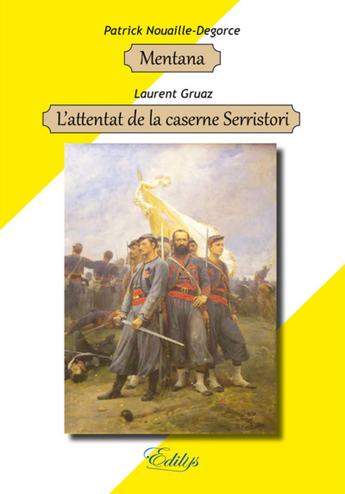 Couverture du livre « MENTANA & L'ATTENTAT DE LA CASERNE SERRISTORI » de Degorce/gruaz, librairie Les Contes Infusés à Corte