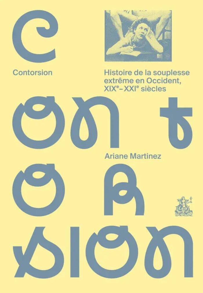 Couverture du livre « CONTORSION, HISTOIRE DE LA SOUPLESSE EXTREME EN OCCIDENT », librairie Les Contes Infusés à Corte