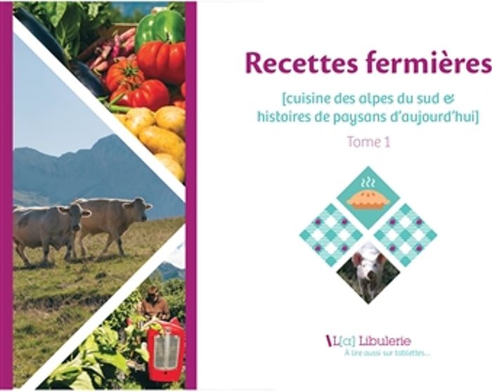 Couverture du livre « RECETTES FERMIERES - CUISINE DES ALPES DU SUD ET HISTOIRES DE PAYSANS D'AUJOURD'HUI - TOME 1 », librairie Les Contes Infusés à Corte
