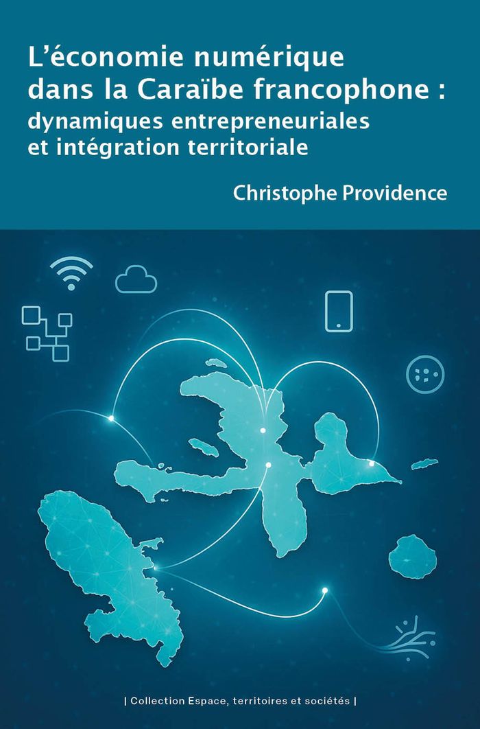Couverture du livre « L'économie numérique dans la Caraïbe francophone : dynamiques entrepreneuriales et intégration territoriale » de Christophe Providence, librairie Les Contes Infusés à Corte