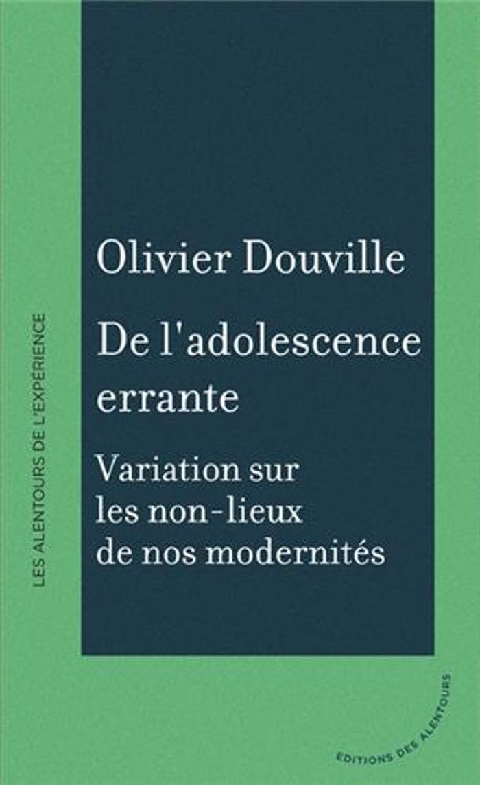 Couverture du livre « DE L'ADOLESCENCE ERRANTE - VARIATIONS SUR LES NON-LIEUX DE NOS MODERNITES », librairie Les Contes Infusés à Corte