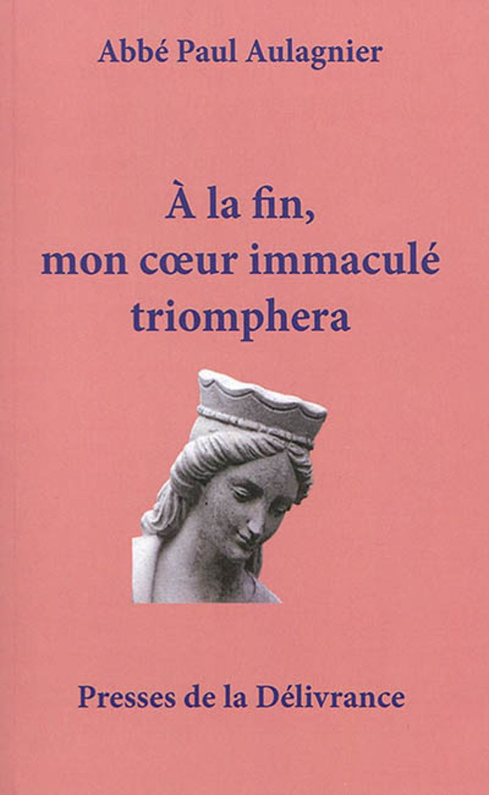 Couverture du livre « A LA FIN, MON COEUR IMMACULE TRIOMPHERA », librairie Les Contes Infusés à Corte