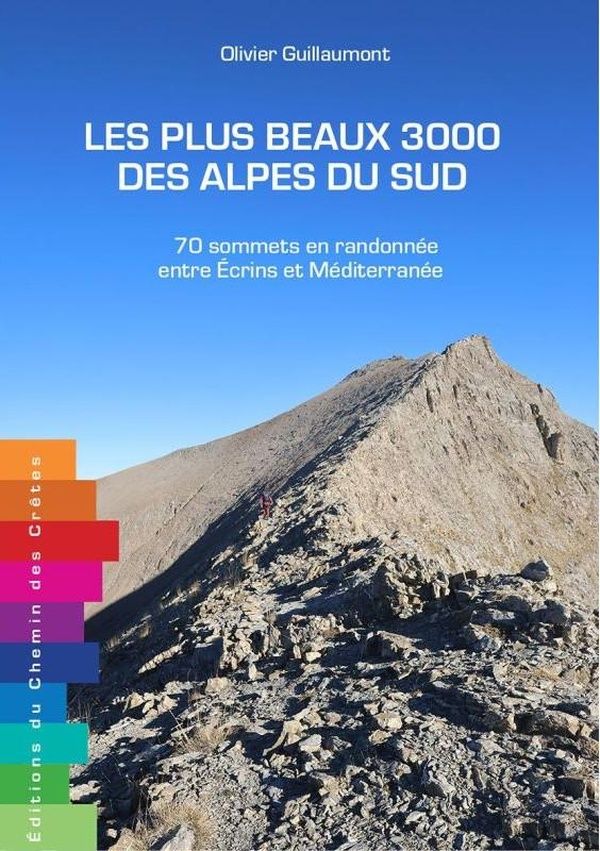 Couverture du livre « Les Plus beaux 3000 des Alpes du Sud : 70 sommets en randonnée entre Écrins et Méditerranée » de Olivier Guillaumont, librairie Les Contes Infusés à Corte