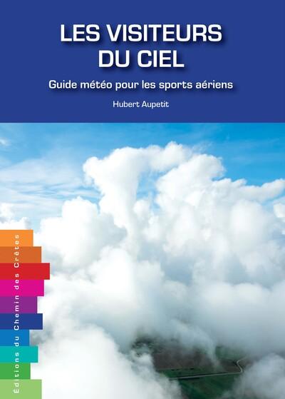 Couverture du livre « Les Visiteurs du ciel : Guide météo pour les sports aériens » de Hubert Aupetit, librairie Les Contes Infusés à Corte