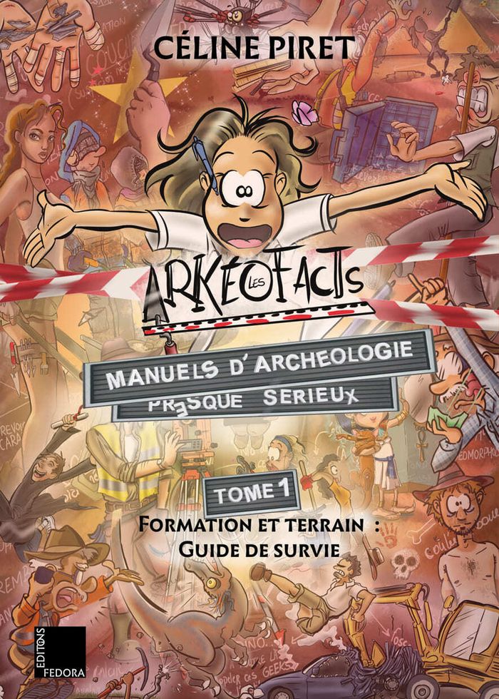 Couverture du livre « LES ARKEOFACTS : MANUELS D'ARCHEOLOGIE PRESQUE SERIEUX - 1. FORMATION ET TERRAIN : GUIDE DE SURVIE » de Celine Piret, librairie Les Contes Infusés à Corte
