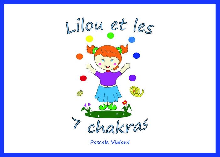 Couverture du livre « LILOU ET LES 7 CHAKRAS » de Pascale Vialard, librairie Les Contes Infusés à Corte
