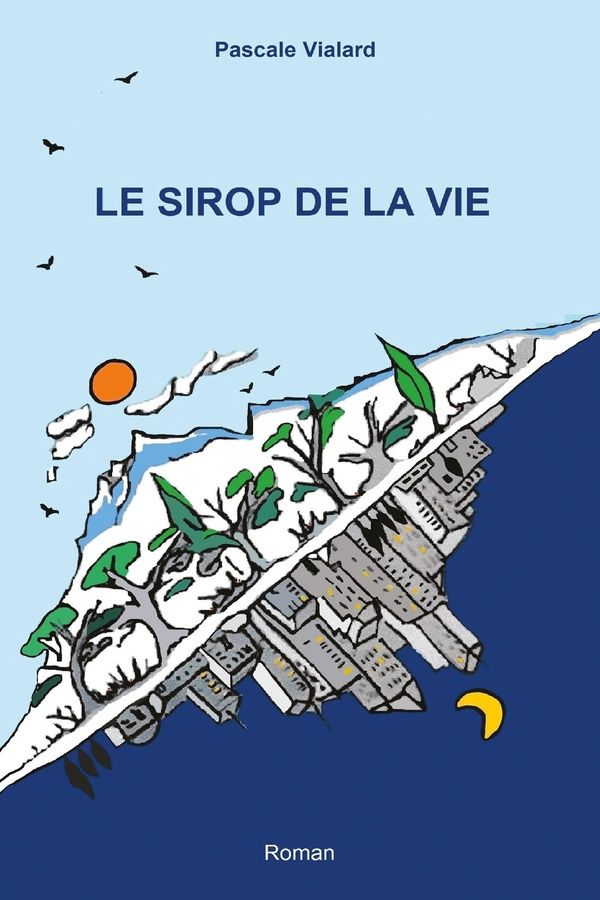 Couverture du livre « LE SIROP DE LA VIE » de Pascale Vialard, librairie Les Contes Infusés à Corte