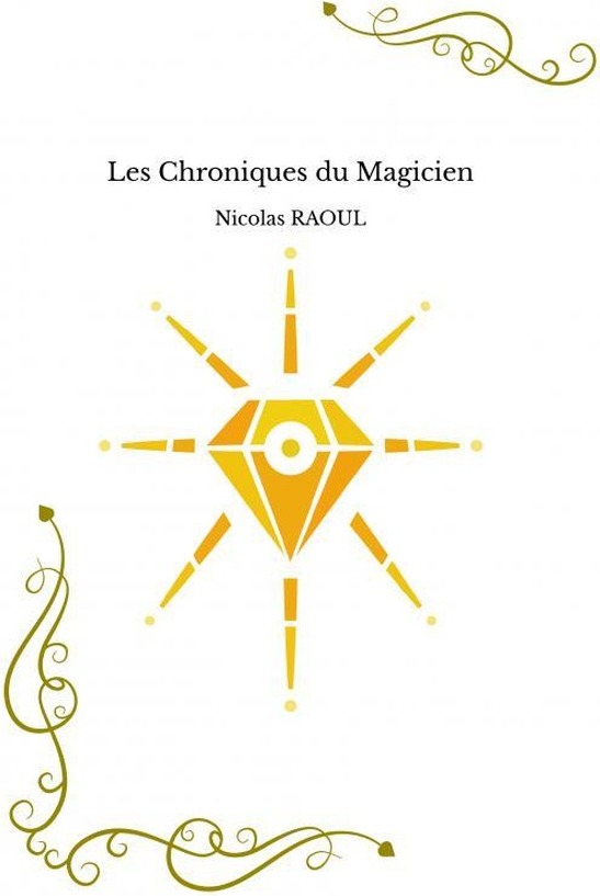 Couverture du livre « LES CHRONIQUES DU MAGICIEN » de Raoul Nicolas, librairie Les Contes Infusés à Corte