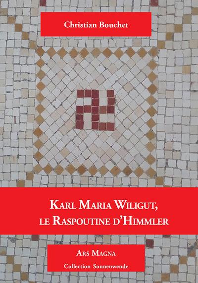 Couverture du livre « KARL MARIA WILIGUT - LE RASPOUTINE D HIMMLER » de Christian Bouchet, librairie Les Contes Infusés à Corte