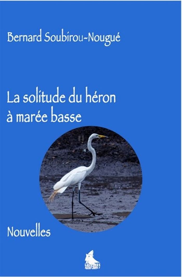Couverture du livre « LA SOLITUDE DU HERON A MAREE B », librairie Les Contes Infusés à Corte
