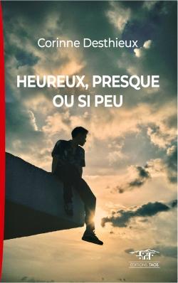 Couverture du livre « Heureux, presque ou si peu : récit » de Corinne Desthieux, librairie Les Contes Infusés à Corte