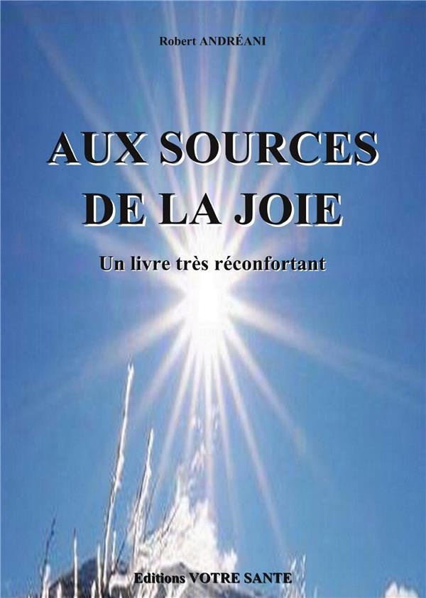 Couverture du livre « LES SOURCES DE LA JOIE » de Robert Andreani, librairie Les Contes Infusés à Corte