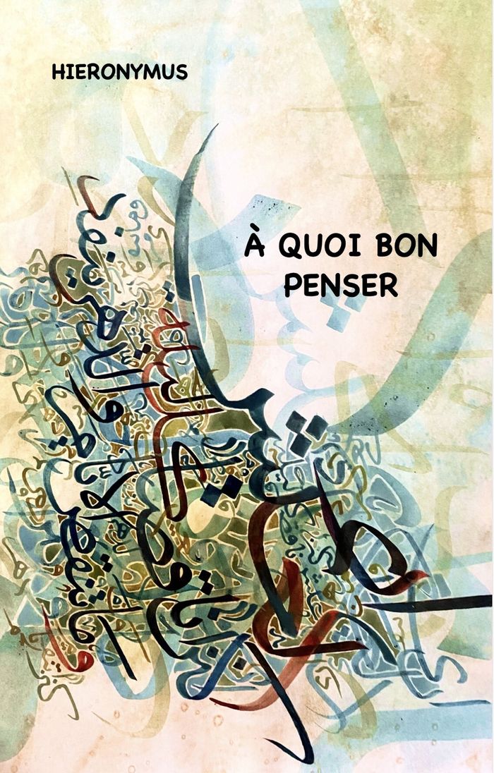 Couverture du livre « À quoi bon penser » de Hieronymus, librairie Les Contes Infusés à Corte