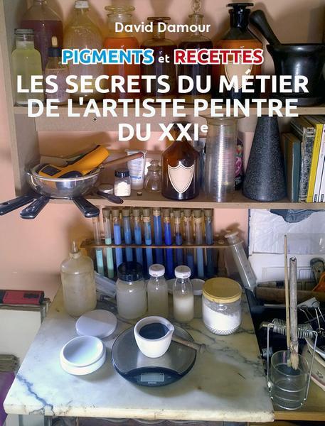 Couverture du livre « PIGMENTS ET RECETTES LES SECRETS DU METIER DE L'ARTISTE DU XXIE », librairie Les Contes Infusés à Corte