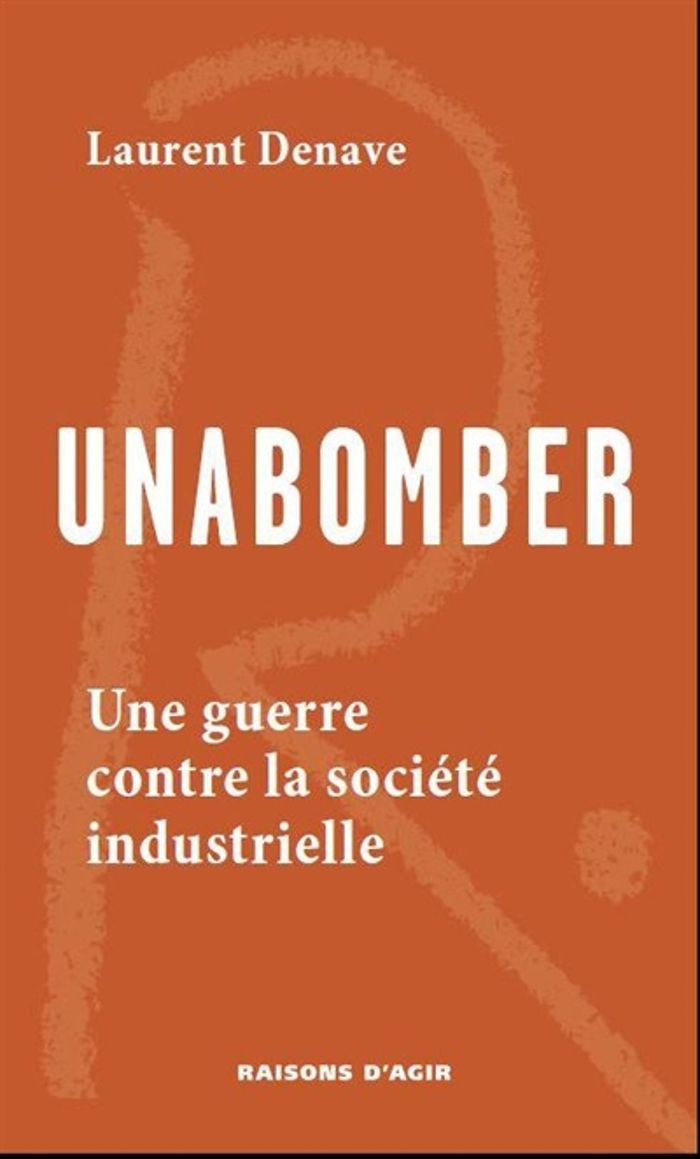Couverture du livre « Unabomber : une guerre contre la société industrielle » de Laurent Denave, librairie Les Contes Infusés à Corte