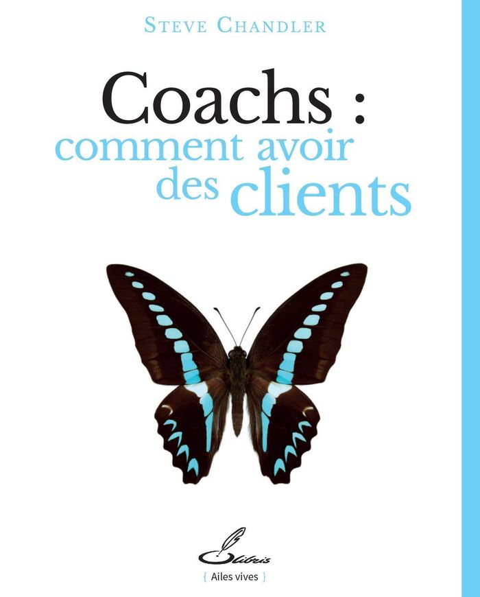 Couverture du livre « Coachs : comment avoir des clients » de Steve Chandler, librairie Les Contes Infusés à Corte