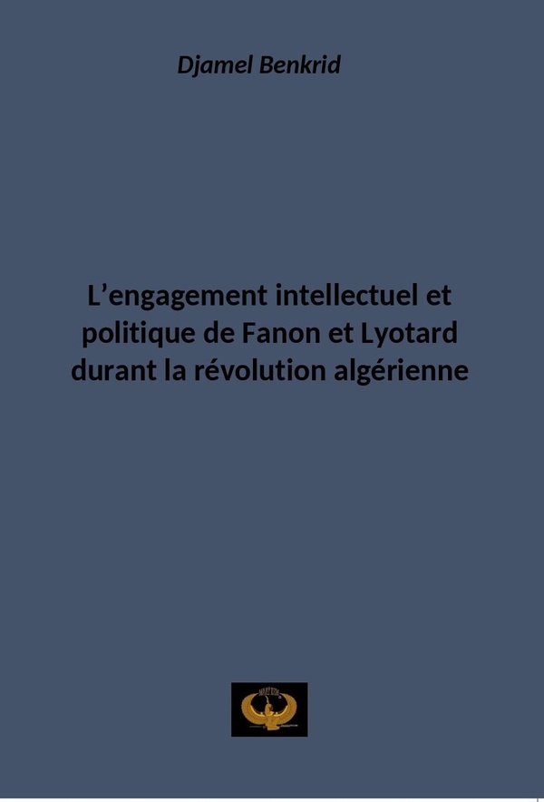 Couverture du livre « L'engagement intellectuel et politique de Fanon et Lyotard durant la révolution algérienne » de Djamel Benkrid, librairie Les Contes Infusés à Corte