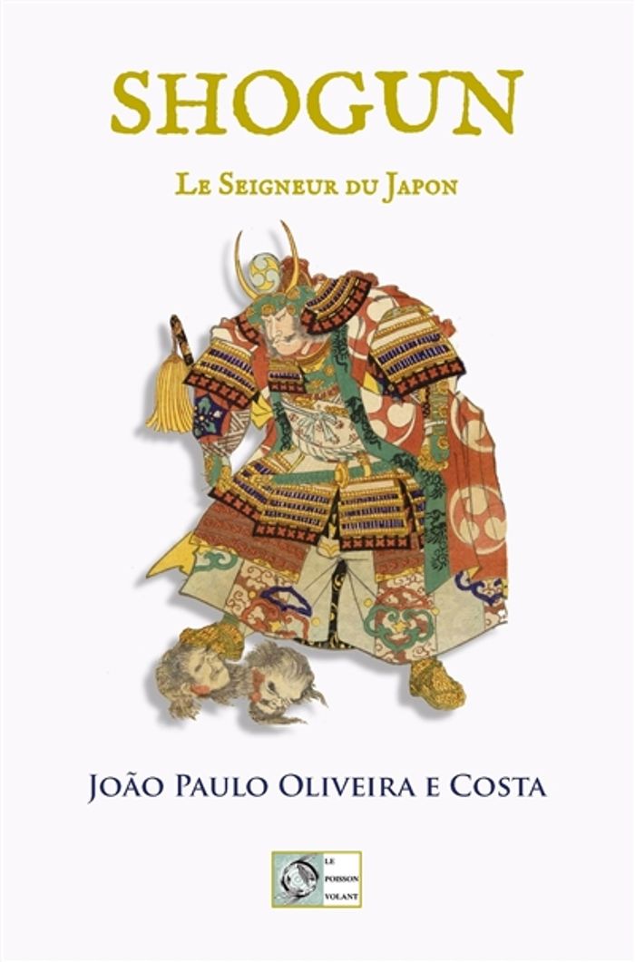Couverture du livre « SHOGUN - LE SEIGNEUR DU JAPON » de Oliveira E Costa J P, librairie Les Contes Infusés à Corte