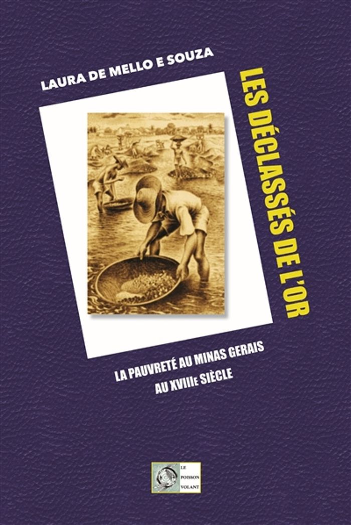 Couverture du livre « LES DECLASSES DE L'OR - LA PAUVRETE DANS LE MINAS GERAIS AU XVIIIE SIECLE » de De Mello E Souza L., librairie Les Contes Infusés à Corte