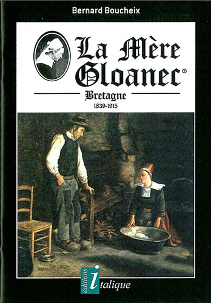 Couverture du livre « LA MERE GLOANEC - BRETAGNE 1839-1915 » de Bernard Boucheix, librairie Les Contes Infusés à Corte