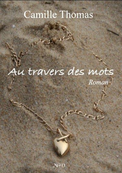 Couverture du livre « AU TRAVERS DES MOTS » de Camille Thomas, librairie Les Contes Infusés à Corte