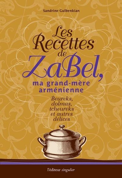 Couverture du livre « LES RECETTES DE ZABEL, MA GRAND-MERE ARMENIENNE » de Sandrine Gulbenkian, librairie Les Contes Infusés à Corte