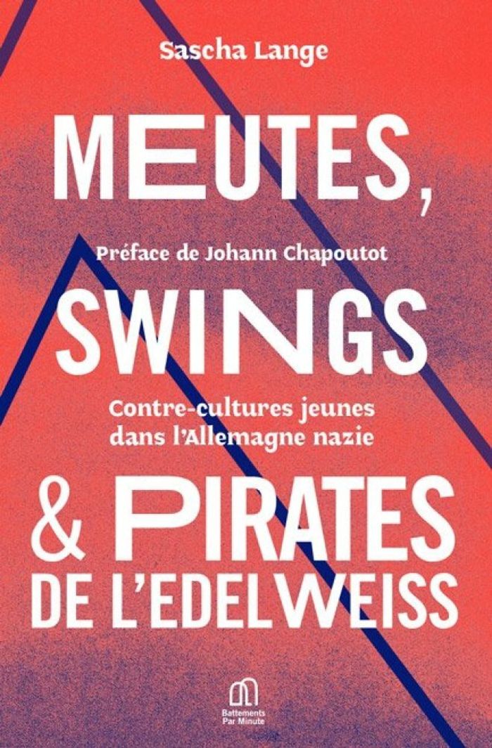Couverture du livre « Meutes, swings & Pirates de l'edelweiss : contre-cultures jeunes dans l'Allemagne nazie » de Sascha Lange, librairie Les Contes Infusés à Corte